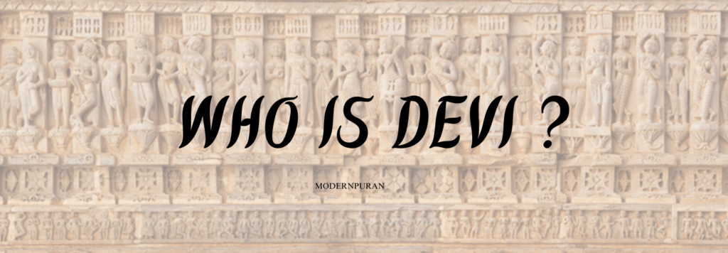 WHO IS DEVI| HINDUISM |MODERNPURAN | MYTHOLOGY